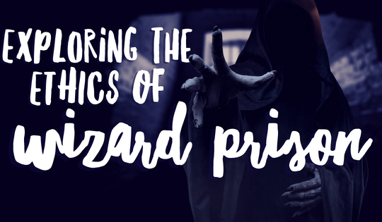 Let’s Talk About the Ethics of Wizard Prison, Yea?
